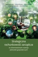 Strategiczna rachunkowość zarządcza w zrównoważonym rozwoju jednostek gospodarczych /