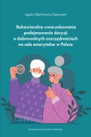 Behawioralne uwarunkowania podejmowania decyzji o dobrowolnych oszczędnościach na cele emerytalne w Polsce /