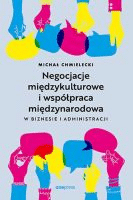Negocjacje międzykulturowe i współpraca międzynarodowa w biznesie i administracji /