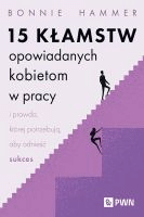 15 kłamstw opowiadanych kobietom w pracy i prawda, której potrzebują, aby odnieść sukces /