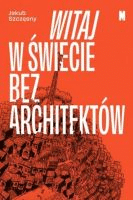 Witaj w świecie bez architektów /