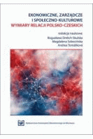 Ekonomiczne, zarządcze i społeczno-kulturowe wymiary relacji polsko-czeskich /
